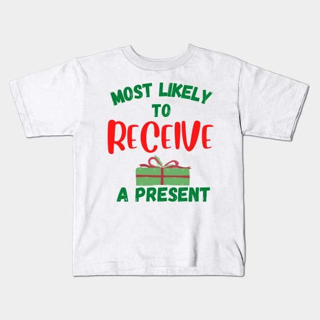 Most Likely To Receive A Present Kids T-Shirt by Dwaynehamiltonartist